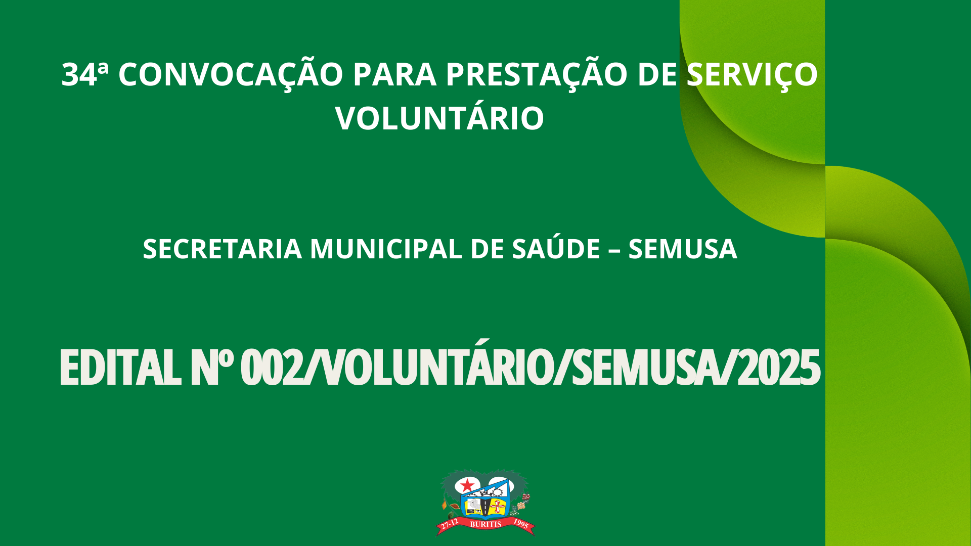 34ª CONVOCAÇÃO PARA PRESTAÇÃO DE SERVIÇO VOLUNTÁRIO - EDITAL Nº 002/VOLUNTÁRIO/SEMUSA/2025.